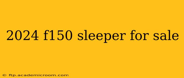 2024 f150 sleeper for sale