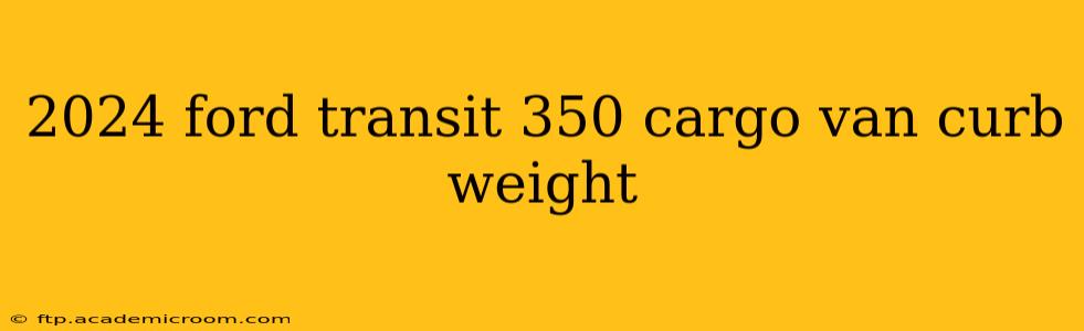 2024 ford transit 350 cargo van curb weight