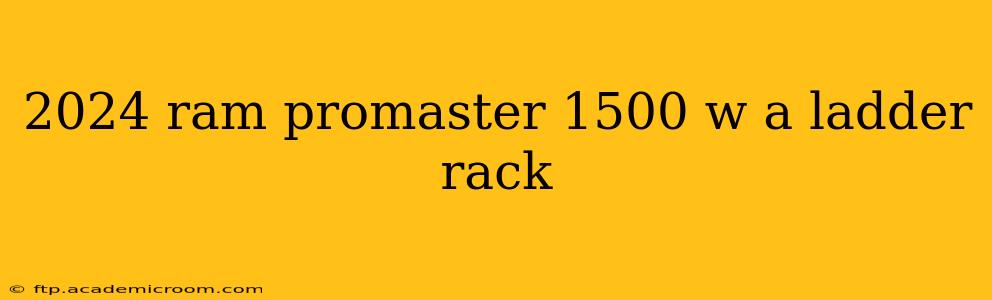 2024 ram promaster 1500 w a ladder rack