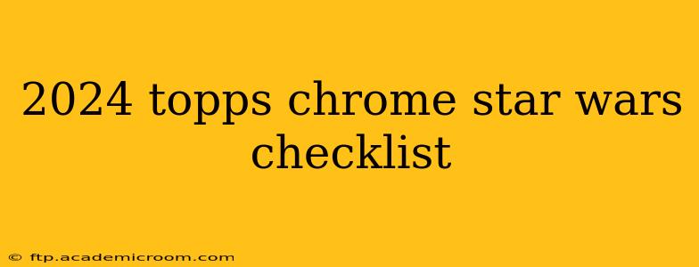 2024 topps chrome star wars checklist