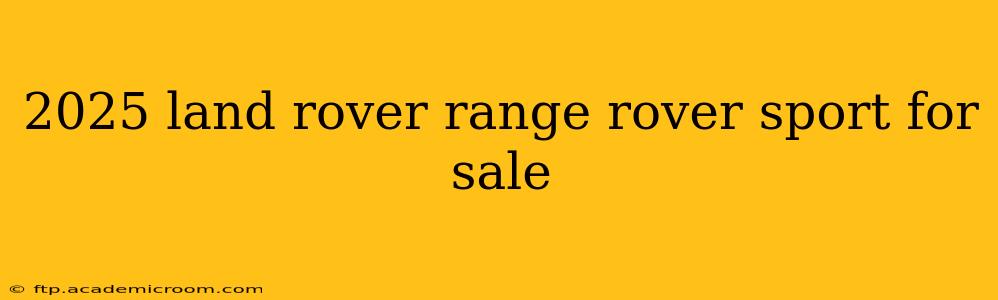 2025 land rover range rover sport for sale