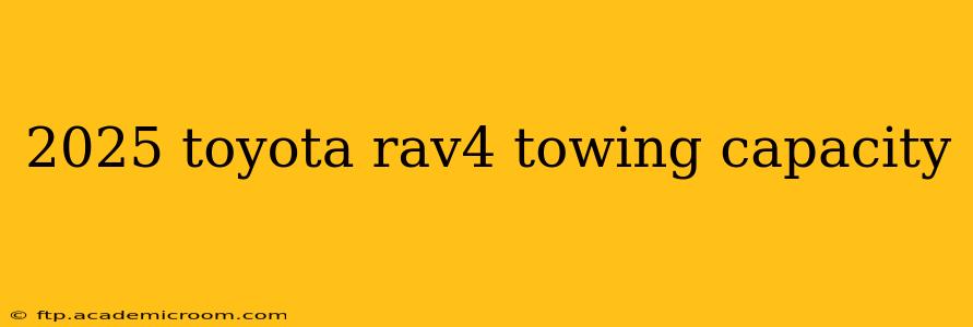 2025 toyota rav4 towing capacity