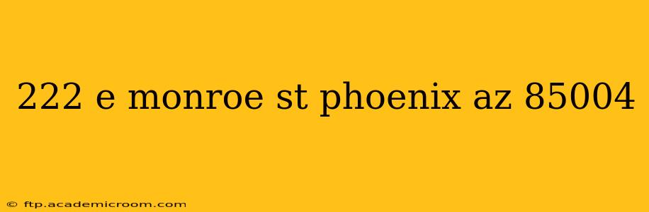 222 e monroe st phoenix az 85004