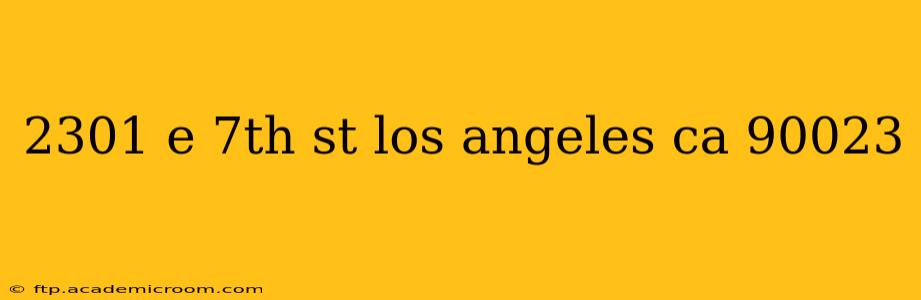 2301 e 7th st los angeles ca 90023