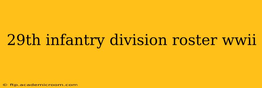 29th infantry division roster wwii