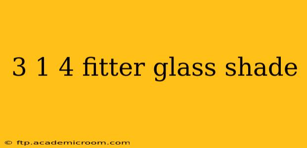 3 1 4 fitter glass shade