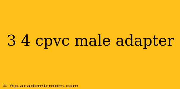 3 4 cpvc male adapter