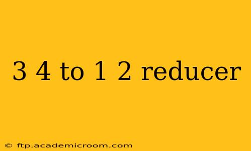 3 4 to 1 2 reducer