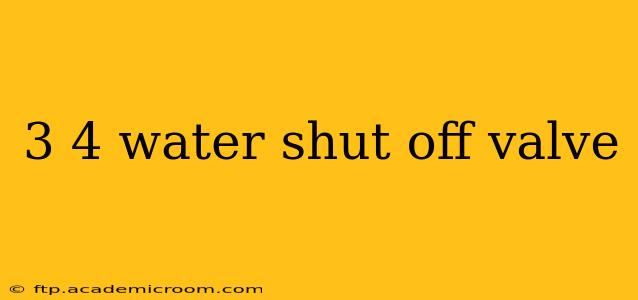 3 4 water shut off valve