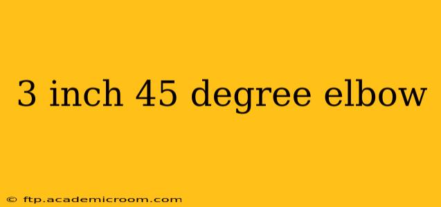 3 inch 45 degree elbow