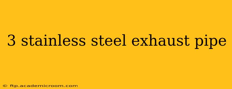 3 stainless steel exhaust pipe