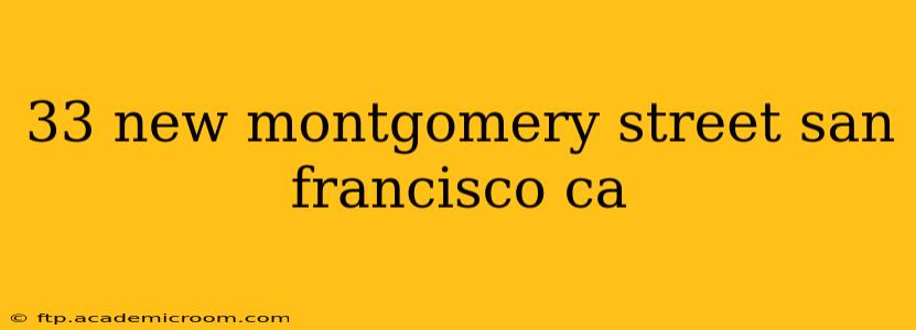 33 new montgomery street san francisco ca