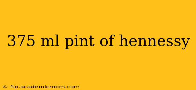 375 ml pint of hennessy
