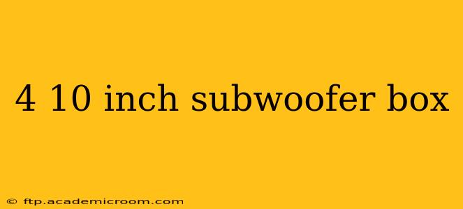 4 10 inch subwoofer box