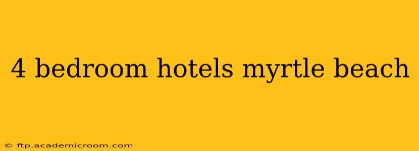 4 bedroom hotels myrtle beach