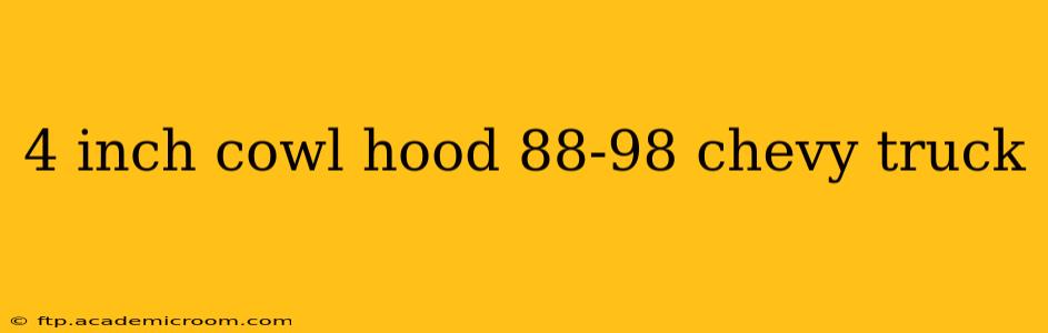 4 inch cowl hood 88-98 chevy truck