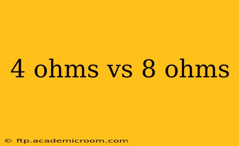 4 ohms vs 8 ohms