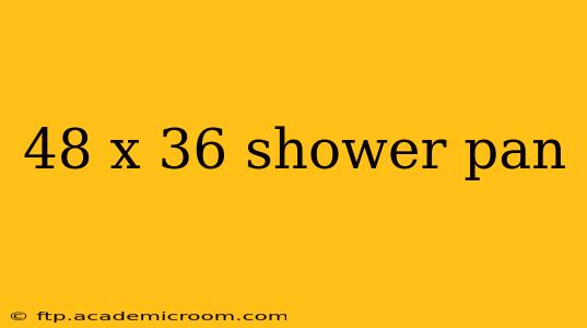 48 x 36 shower pan
