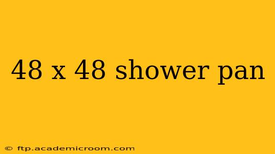 48 x 48 shower pan
