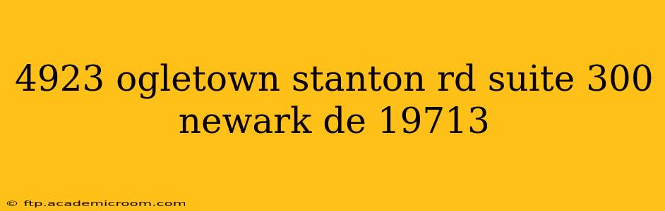 4923 ogletown stanton rd suite 300 newark de 19713 4923 ogletown stanton rd suite 300 newark de 19713