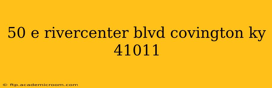 50 e rivercenter blvd covington ky 41011
