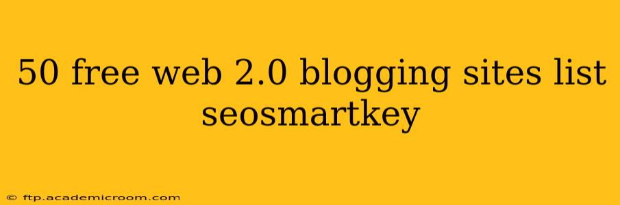 50 free web 2.0 blogging sites list seosmartkey