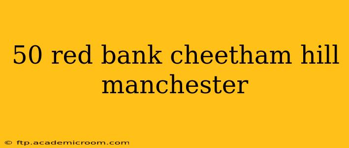 50 red bank cheetham hill manchester