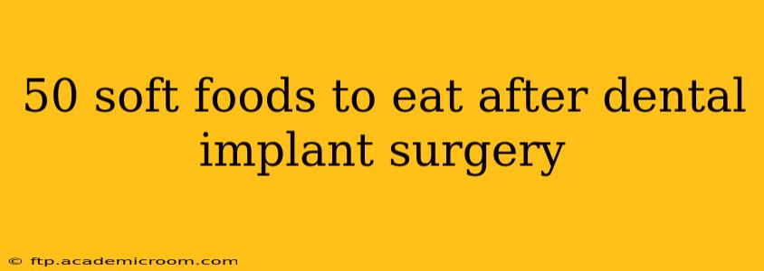 50 soft foods to eat after dental implant surgery