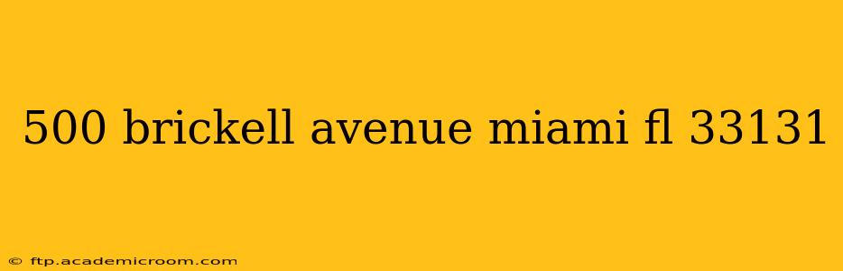 500 brickell avenue miami fl 33131