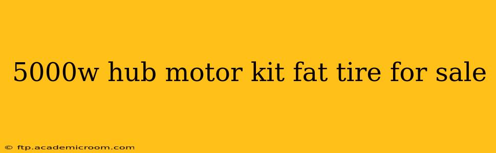 5000w hub motor kit fat tire for sale