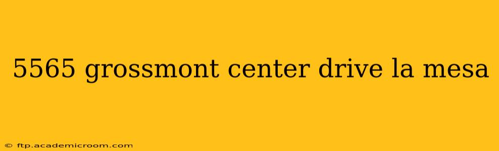 5565 grossmont center drive la mesa