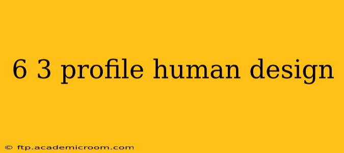 6 3 profile human design