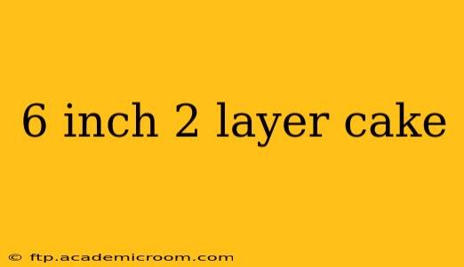 6 inch 2 layer cake