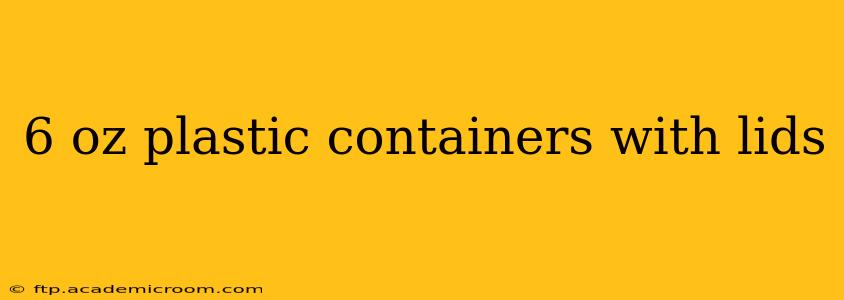 6 oz plastic containers with lids