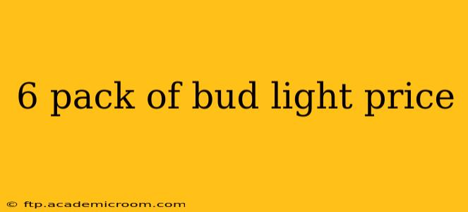 6 pack of bud light price