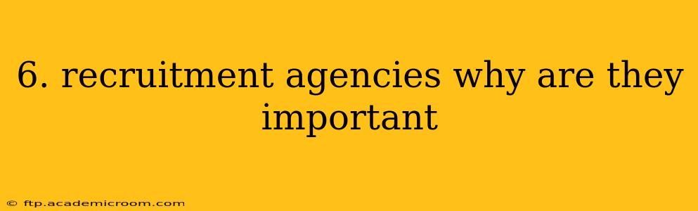 6. recruitment agencies why are they important