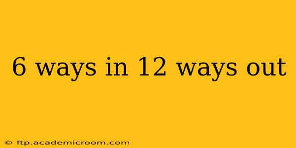 6 ways in 12 ways out