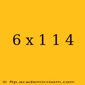 6 x 1 1 4
