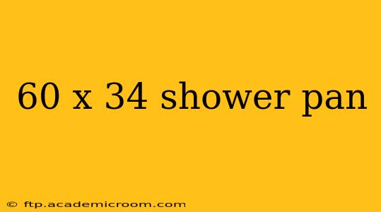 60 x 34 shower pan