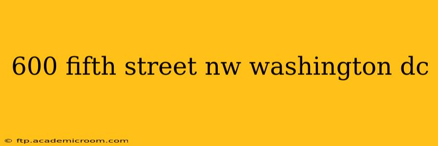600 fifth street nw washington dc