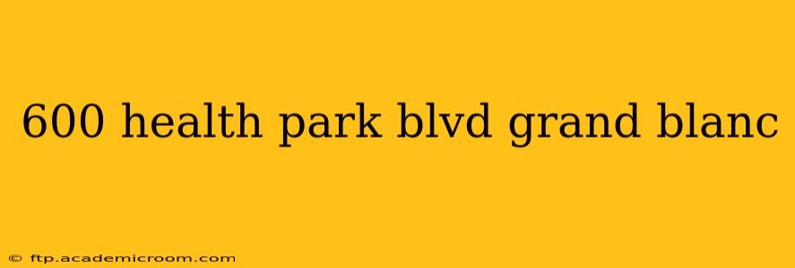600 health park blvd grand blanc