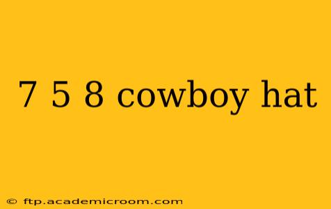 7 5 8 cowboy hat