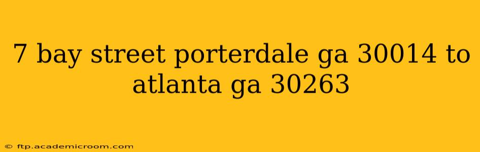 7 bay street porterdale ga 30014 to atlanta ga 30263