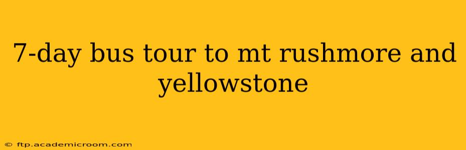 7-day bus tour to mt rushmore and yellowstone