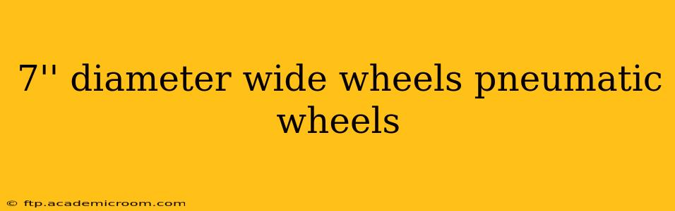 7'' diameter wide wheels pneumatic wheels