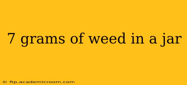 7 grams of weed in a jar