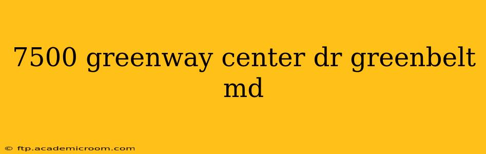 7500 greenway center dr greenbelt md