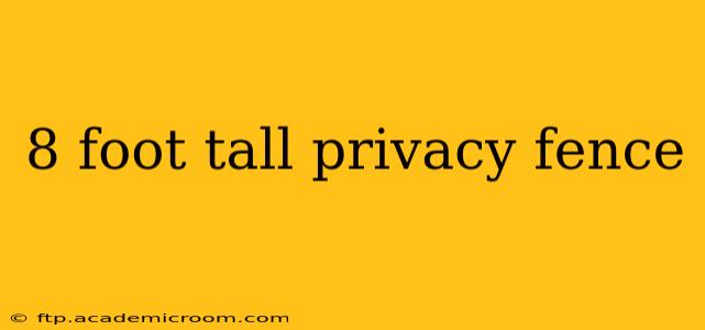 8 foot tall privacy fence