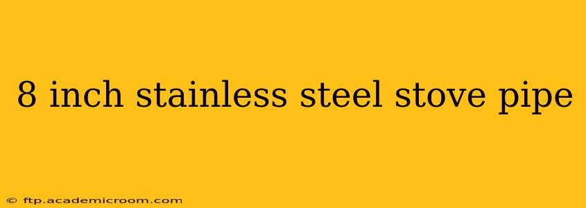 8 inch stainless steel stove pipe