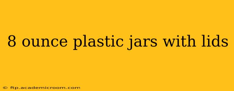 8 ounce plastic jars with lids